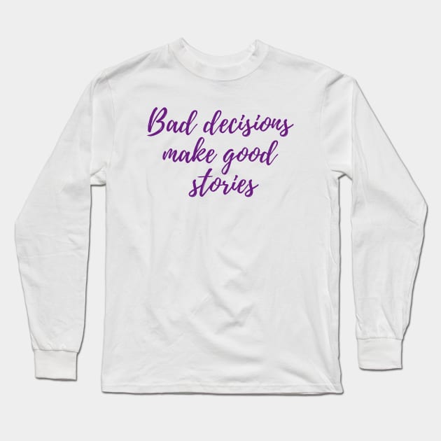 Bad Decisions Long Sleeve T-Shirt by ryanmcintire1232